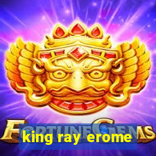 king ray erome